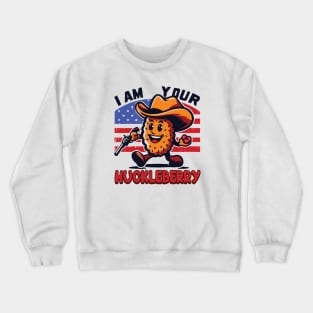 I'm Your Huckleberry - A real Tombstone Crewneck Sweatshirt